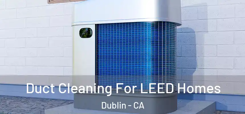  Duct Cleaning For LEED Homes Dublin - CA