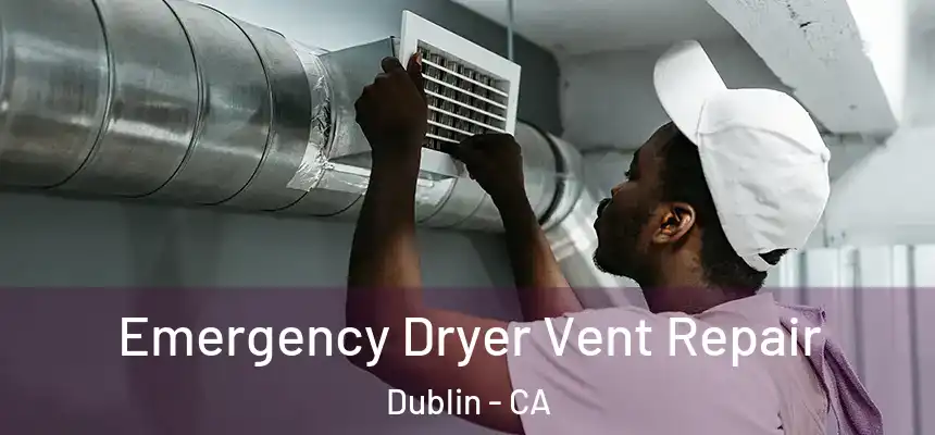  Emergency Dryer Vent Repair Dublin - CA