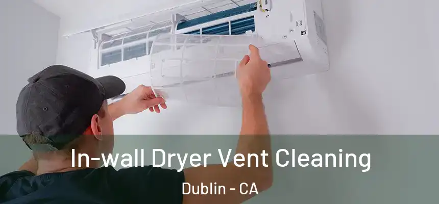 In-wall Dryer Vent Cleaning Dublin - CA