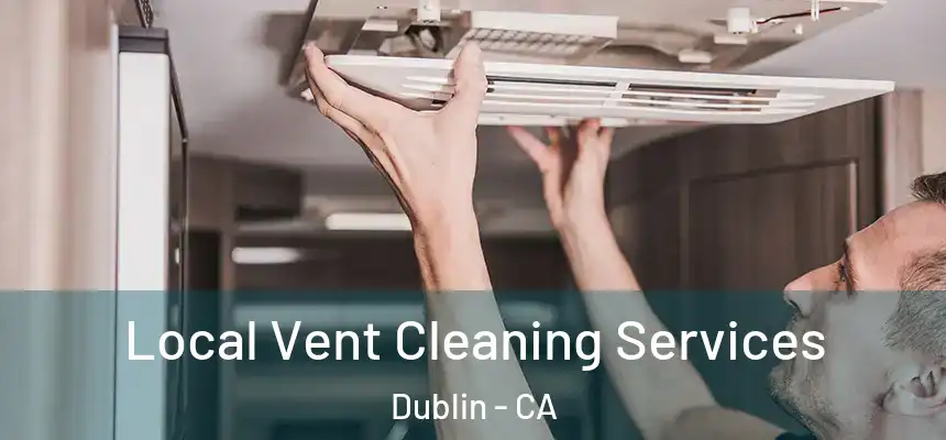  Local Vent Cleaning Services Dublin - CA