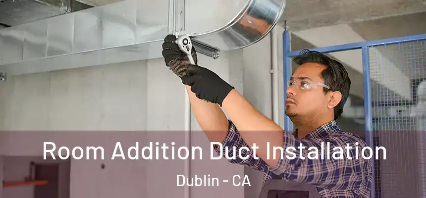  Room Addition Duct Installation Dublin - CA